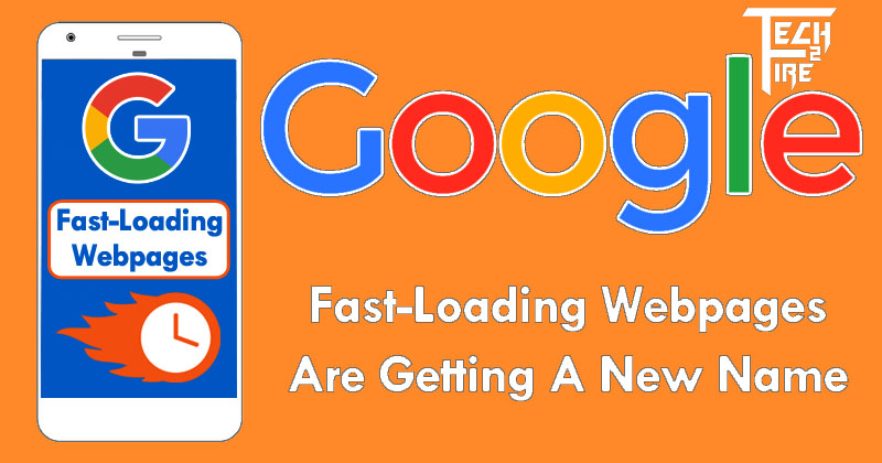 Googleâs Fast-Loading Webpages Are Getting A Brand New Name tech news