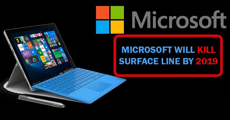 Microsoft Surface: Microsoft Will Kill Surface Line By 2019