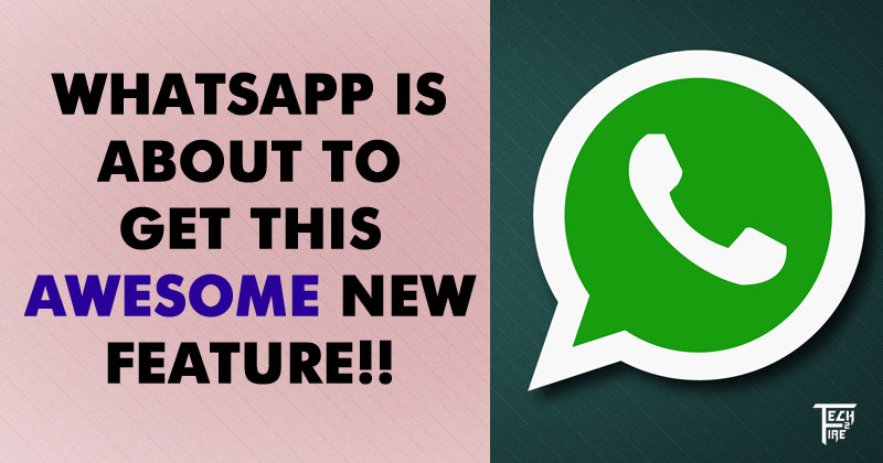 WhatsApp For Android Is About To Get This Awesome New Feature