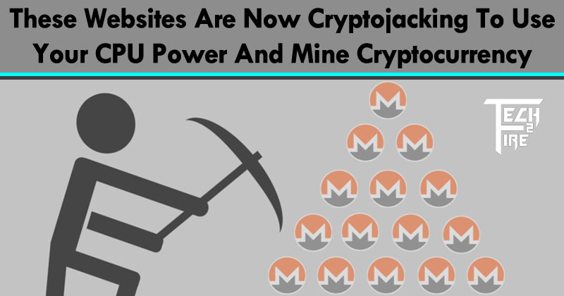 These Websites Are Now Cryptojacking To Use Your CPU Power And Mine Cryptocurrency
