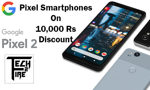 google pixe 2 smartphone on 10000 rs discount at flipkart tech2fire